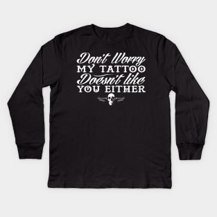 My tattoo doesn't like you either Kids Long Sleeve T-Shirt